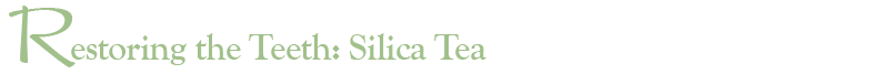 Restoring the Teeth: Silica Tea